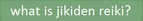 what is the Japanese Jikiden form of the spiritual healing and medication practice of reiki